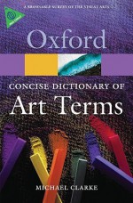 The Concise Dictionary of Art Terms (Oxford Paperback Reference) - Michael Clarke