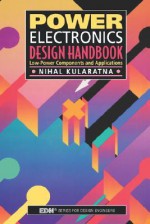 Power Electronics Design Handbook: Low-Power Components and Applications - Nihal Kularatna