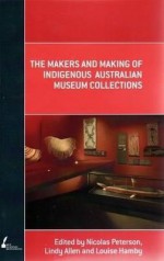 The Makers and Making of Indigenous Australian Museum Collections - Nicolas Peterson