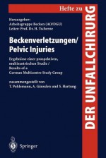 Beckenverletzungen/Pelvic Injuries: Ergebnisse Einer Prospektiven, Multizentrischen Studie/Results Of A German Multicentre Study Group (Hefte Zur Zeischrift ""Der Unfallchirurg"") - H. Tscherne