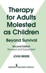 Therapy for Adults Molested as Children: Beyond Survival - John Briere