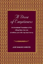 A Dose Of Emptiness: An Annotated Translation Of The S Tong Thun Chen Mo Of M Khas Grub D Ge Legs Dpal Bzang - Mkhas-grub Dge-legs-dpal-bzan&#x307;-po, José Ignacio Cabezon, Mkhas-Grub