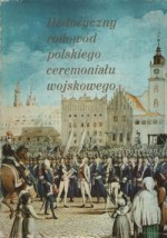 Historyczny rodowód polskiego ceremoniału wojskowego - Leonard Ratajczyk