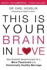 This is Your Brain in Love: New Scientific Breakthroughs for a More Passionate and Emotionally Healthy Marriage - Earl Henslin, Dr. Daniel Amen