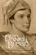 Chief Daniel Bread and the Oneida Nation of Indians of Wisconsin - Laurence M. Hauptman, L. Gordon McLester