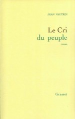 Le cri du peuple (Littérature Française) (French Edition) - Jean Vautrin