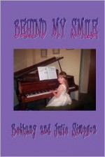 Behind My Smile (a Look at Juvenile Arthritis) - Bethany Simpson, Julie Simpson