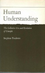 Human Understanding: The Collective Use and Evolution of Concepts - Stephen Toulmin