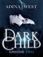 Dark Child (the Awakening): Episode 2 - Adina West