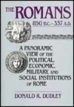 The Romans 850 B.C.- 337 A.D. - Donald R. Dudley