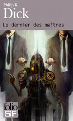 Le dernier des maîtres - Philip K. Dick, Jean-Pierre Pugi, Marcel Thaon, Pierre Billon