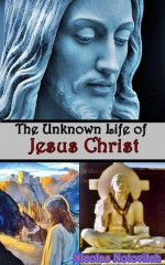 The Unknown Life of Jesus Christ (Jesus's eastern travels for Saint Issa: Best of the Sons of Men) Illustrated the real pictures guideline - Nicolas Notovitch, J. H. Connelly and L. Landsberg, BestZaa