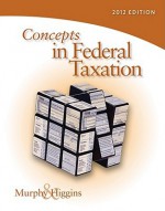 Concepts In Federal Taxation 2012 (With H&R Block At Home Tax Preparation Software Cd Rom And Ria Checkpoint 6 Month Printed Access Card) - Kevin E. Murphy, Mark Higgins