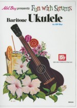 Mel Bay Presents Fun with Strums Baritone Ukulele - Bill Bay