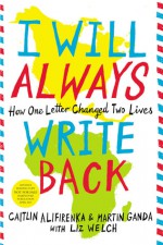 I Will Always Write Back: How One Letter Changed Two Lives - Martin Ganda, Caitlin Alifirenka, Liz Welch