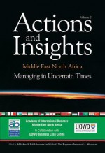 Actions and Insights: Middle East North Africa, Volume 2: Managing in Uncertain Times - Melodena Stephens Balakrishnan, Ian Michael, Tim Rogmans