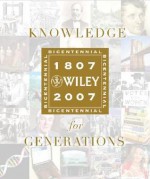 Knowledge for Generations: Wiley and the Global Publishing Industry 1807-2007 - Timothy Curtis Jacobson, George David Smith, Timothy Curtis Jacobson