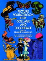 Picture Sourcebook for Collage and Decoupage - Edmund V. Gillon