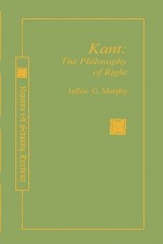 Kant: The Philosophy of Right - Jeffrie G. Murphy