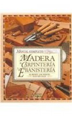 Manual Completo De La Madera, La Carpinteria Y La Ebanisteria/Complete Manual of Wood, Carpentry and Cabinet Work - Albert Jackson, David Day