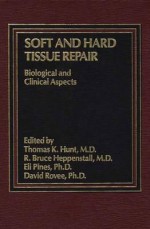 Soft and Hard Tissue Repair: Biological and Clinical Aspects - Tristram Hunt, Thomas K. Hunt