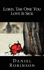 Lord, the One You Love Is Sick - Daniel Robinson