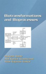 Biotransformations and Bioprocesses - Mukesh Doble, Anil Kumar Kruthiventi