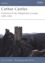 Cathar Castles: Fortresses of the Albigensian Crusade 1209-1300 - Marcus Cowper, Peter Dennis