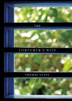 The Torturer's Wife - Thomas Glave