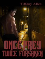 Once Prey, Twice Forsaken - Tiffany Allee