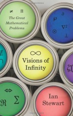 Visions of Infinity: The Great Mathematical Problems - Ian Stewart