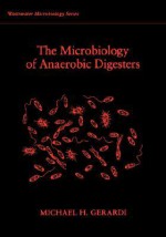 The Microbiology of Anaerobic Digesters - Michael H. Gerardi