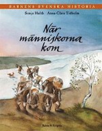 När människorna kom... (Barnens svenska historia, #1) - Sonja Hulth, Anna-Clara Tidholm