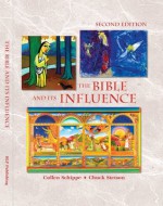 The Bible and Its Influence, Student Text, Second Edition - Chuck Stetson, Cullen Schippe, Various