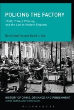 Policing the Factory: Theft, Private Policing and the Law in Modern England (History of Crime, Deviance and Punishment) - Barry S. Godfrey