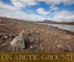 On Arctic Ground: Tracking Time Through Alaska's National Petroleum Reserve - Debbie Miller