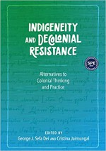 Indigeneity and Decolonial Resistance: Alternatives to Colonial Thinking and Practice - George J. Sefa Dei, Cristina Jaimungal