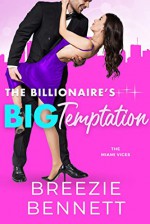 The Billionaire's Big Temptation (The Miami Vices #3) - Breezie Bennett