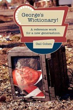 George's Wictionary!: A Reference Work for a New Generashion - Gail Cohen