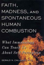 Faith, Madness, and Spontaneous Human Combustion: What Immunology Can Teach Us About Self-Perception - Gerald N. Callahan