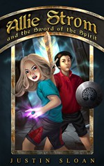 Allie Strom and the Sword of the Spirit (Bringer of Light Book 2) - Justin Sloan