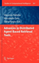 Advances In Distributed Agent Based Retrieval Tools (Studies In Computational Intelligence) - Vincenzo Pallotta, Alessandro Soro, Eloisa Vargiu