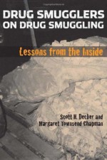 Drug Smugglers on Drug Smuggling: Lessons from the Inside - Scott H. Decker, Margaret Townsend Chapman