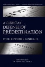 A Biblical Defense Of Predestination - Kenneth L. Gentry Jr., Kenneth G. Talbot