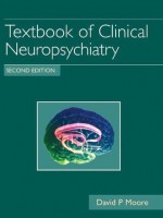 Textbook of Clinical Neuropsychiatry Second edition - David P. Moore