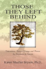 Those They Left Behind: Interviews, Stories, Essays and Poems by Survivors of Suicide - Karen Mueller Bryson