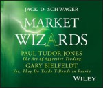 Paul Tudor Jones: The Art of Aggressive Trading and Gary Bielfeldt: Yes, They Do Trade T-Bonds in Peoria - Jack Schwager