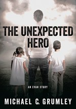 The Unexpected Hero - Michael C. Grumley