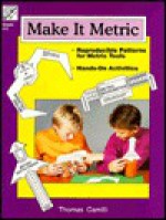 Make It Metric/Reproductible Patterns for Metric Tools/Hands-On Activities (Emc 107, Grade 4-6) - Thomas Camilli