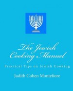 The Jewish Cooking Manuel: Practical Tips on Jewish Cooking - Judith Cohen Montefiore, Tom Thomas